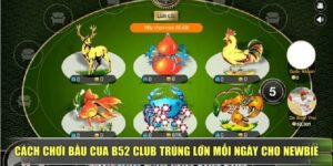 Cách Chơi Bầu Cua B52 Club Trúng Lớn Mỗi Ngày Cho Newbie