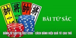 Đánh Tứ Sắc Tại B52 Club - Cách Đánh Hiệu Quả Từ Cao Thủ
