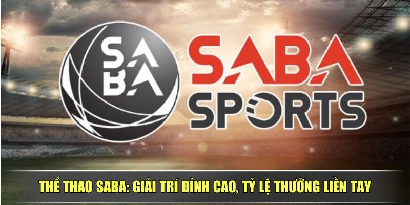 Thể Thao SABA: Giải Trí Đỉnh Cao, Tỷ Lệ Thưởng Liền Tay