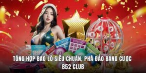 Tổng Hợp Bao Lô Siêu Chuẩn, Phá Đảo Bảng Cược B52 Club