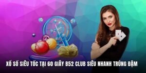 Xổ Số Siêu Tốc Tại 60 Giây B52 Club Siêu Nhanh Trúng Đậm